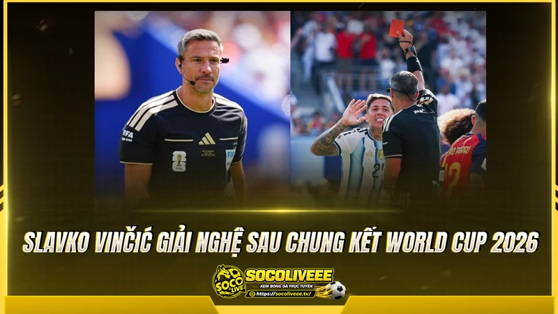 Slavko Vinčić giải nghệ sau chung kết World Cup 2026 Slavko Vinčić giải nghệ sau chung kết World Cup 2026