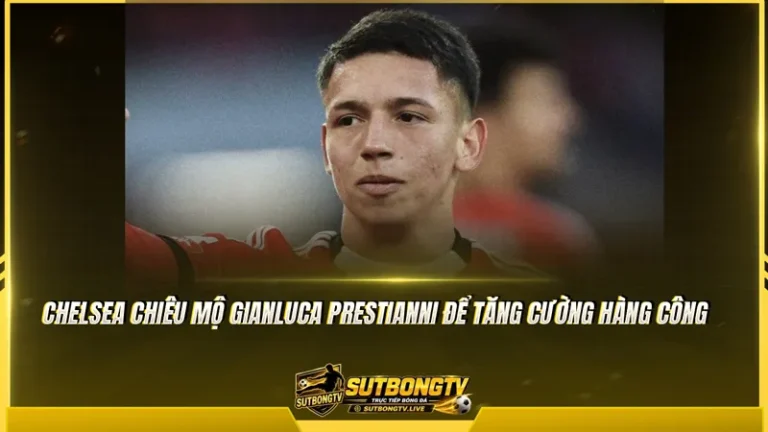 Chelsea chiêu mộ Gianluca Prestianni giá 100 triệu euro