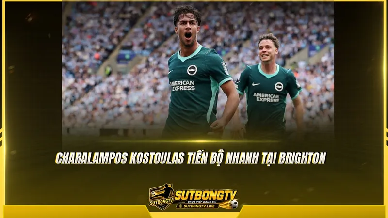 Charalampos Kostoulas tiến bộ nhanh tại Brighton Charalampos Kostoulas tiến bộ nhanh tại Brighton